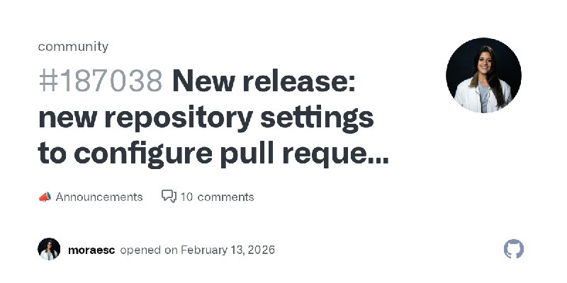 New release: new repository settings to configure pull request access · community · Discussion #187038