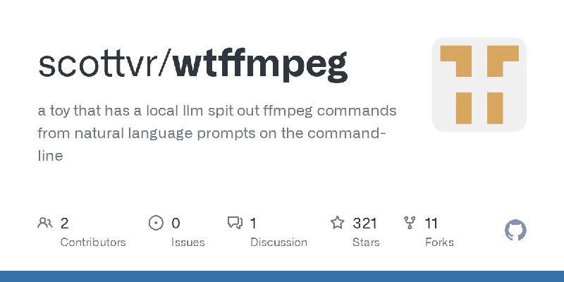 GitHub - scottvr/wtffmpeg: a toy that has a local llm spit out ffmpeg commands from natural language prompts on the command-line