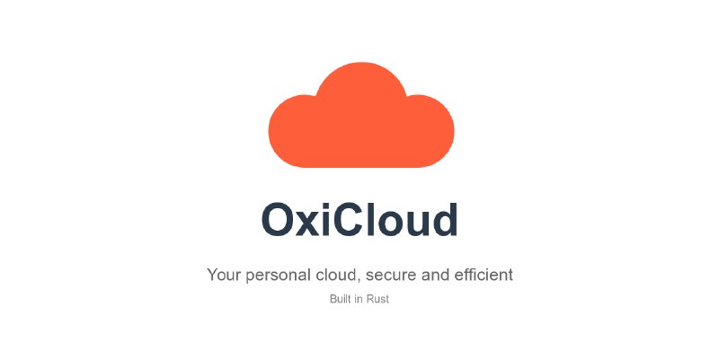GitHub - DioCrafts/OxiCloud: ☁️ Ultra-fast, secure & lightweight self-hosted cloud storage — your files, photos, calendars & contacts…
