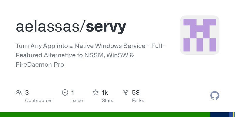 GitHub - aelassas/servy: Turn Any App into a Native Windows Service - Full-Featured Alternative to NSSM, WinSW & FireDaemon Pro