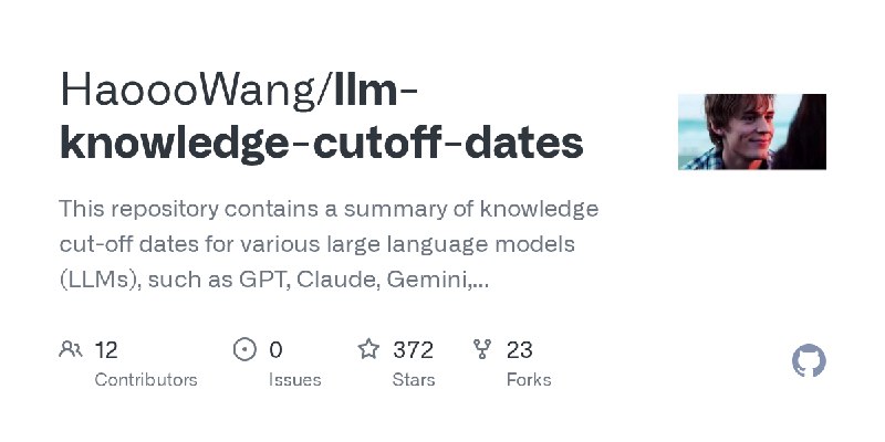 GitHub - HaoooWang/llm-knowledge-cutoff-dates: This repository contains a summary of knowledge cut-off dates for various large…