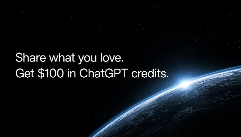 Share what you love. Get $100 in ChatGPT credits.