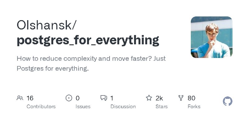 GitHub - Olshansk/postgres_for_everything: How to reduce complexity and move faster? Just Postgres for everything.