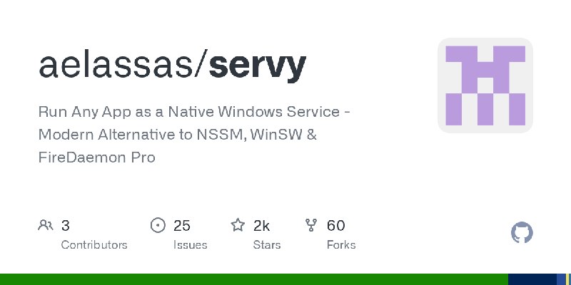 GitHub - aelassas/servy: Run Any App as a Native Windows Service - Modern Alternative to NSSM, WinSW & FireDaemon Pro