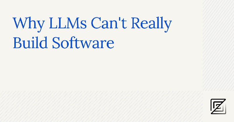 Why LLMs Can't Really Build Software