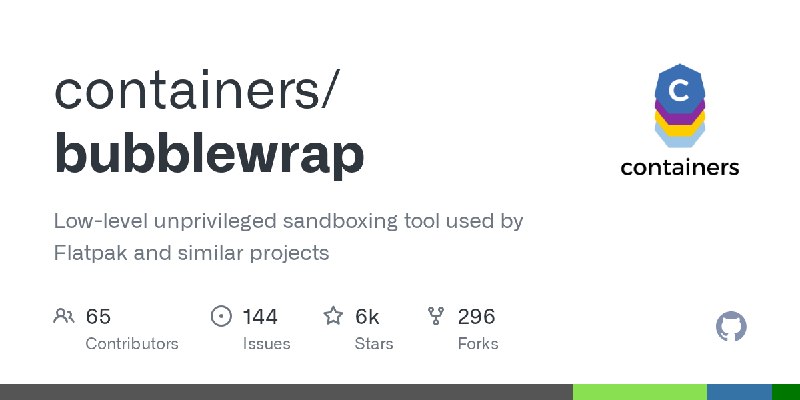 GitHub - containers/bubblewrap: Low-level unprivileged sandboxing tool used by Flatpak and similar projects