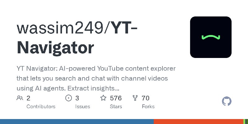 GitHub - wassim249/YT-Navigator: YT Navigator: AI-powered YouTube content explorer that lets you search and chat with channel videos…