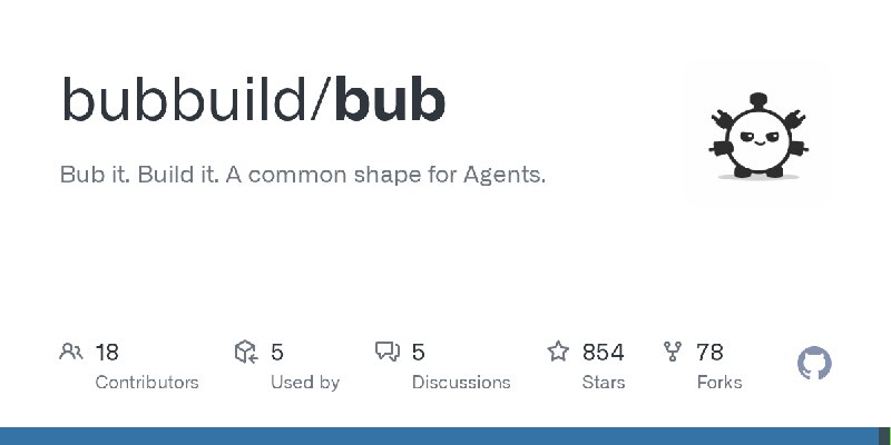 GitHub - bubbuild/bub: Bub it. Build it. A common shape for Agents.