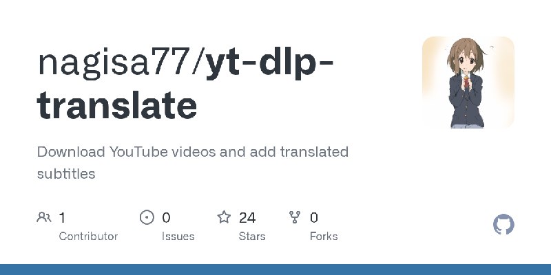 GitHub - nagisa77/yt-dlp-translate: Download YouTube videos and add translated subtitles