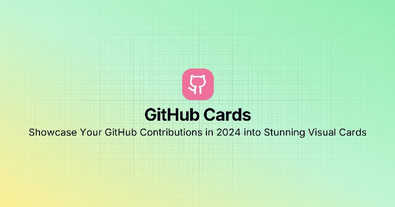 GitHub Cards - Showcase Your GitHub Contributions in 2025 into Stunning Visual Cards