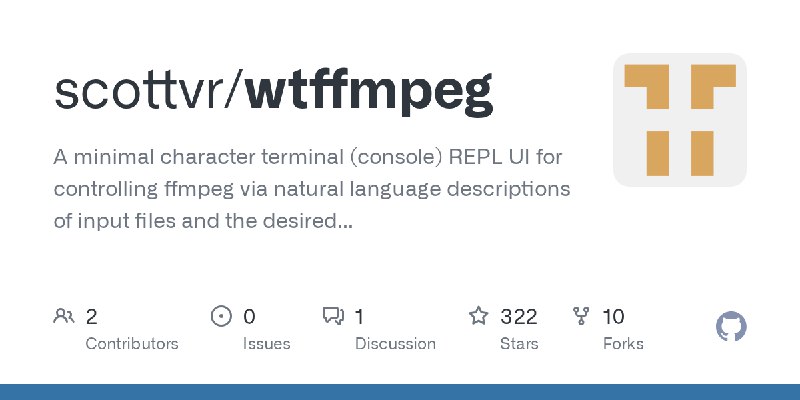 GitHub - scottvr/wtffmpeg: A minimal character terminal (console) REPL UI for controlling ffmpeg via natural language descriptions…