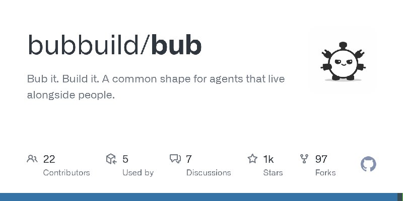 GitHub - bubbuild/bub: Bub it. Build it.   A common shape for agents that live alongside people.
