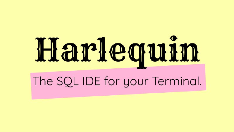GitHub - tconbeer/harlequin: The SQL IDE for Your Terminal.