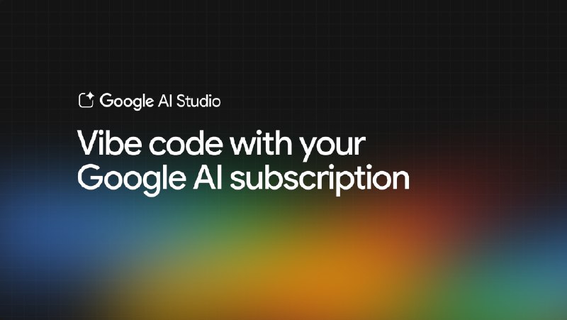 Start vibe coding in AI Studio with your Google AI subscription.