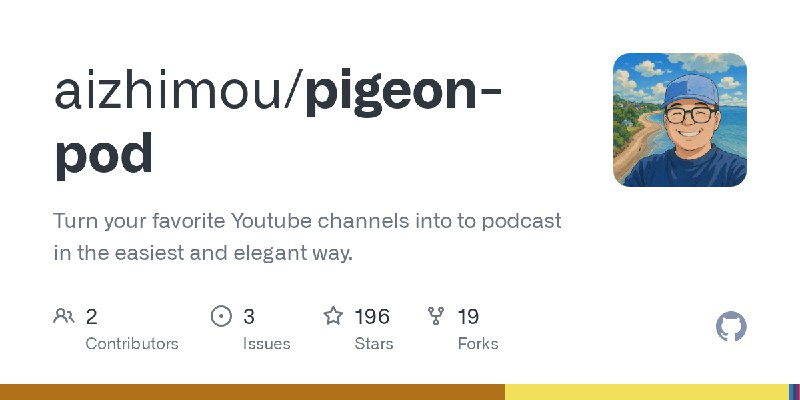 GitHub - aizhimou/pigeon-pod: Turn your favorite Youtube channels into to podcast in the easiest and elegant way.