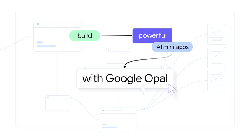 Expanding access to Opal, our no-code AI mini-app builder