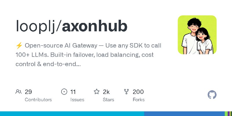GitHub - looplj/axonhub: ⚡️ Open-source AI Gateway — Use any SDK to call 100+ LLMs. Built-in failover, load balancing, cost control…