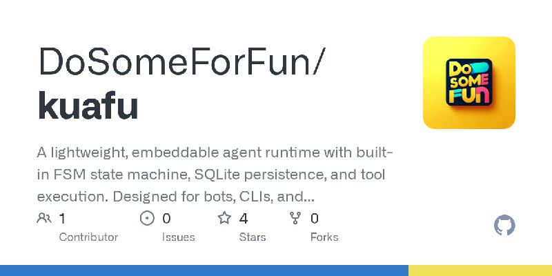 GitHub - DoSomeForFun/kuafu: A lightweight, embeddable agent runtime with built-in FSM state machine, SQLite persistence, and tool…