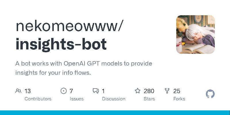 GitHub - nekomeowww/insights-bot: A bot works with OpenAI GPT models to provide insights for your info flows.