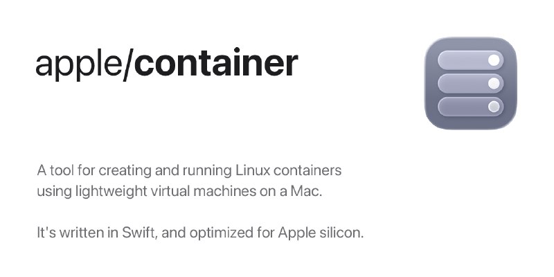 GitHub - apple/container: A tool for creating and running Linux containers using lightweight virtual machines on a Mac. It is written…